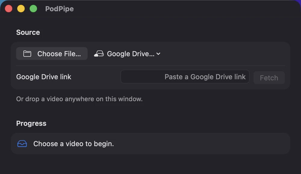 The PodPipe app window: a Source row with Choose File and Google Drive, and a Progress panel